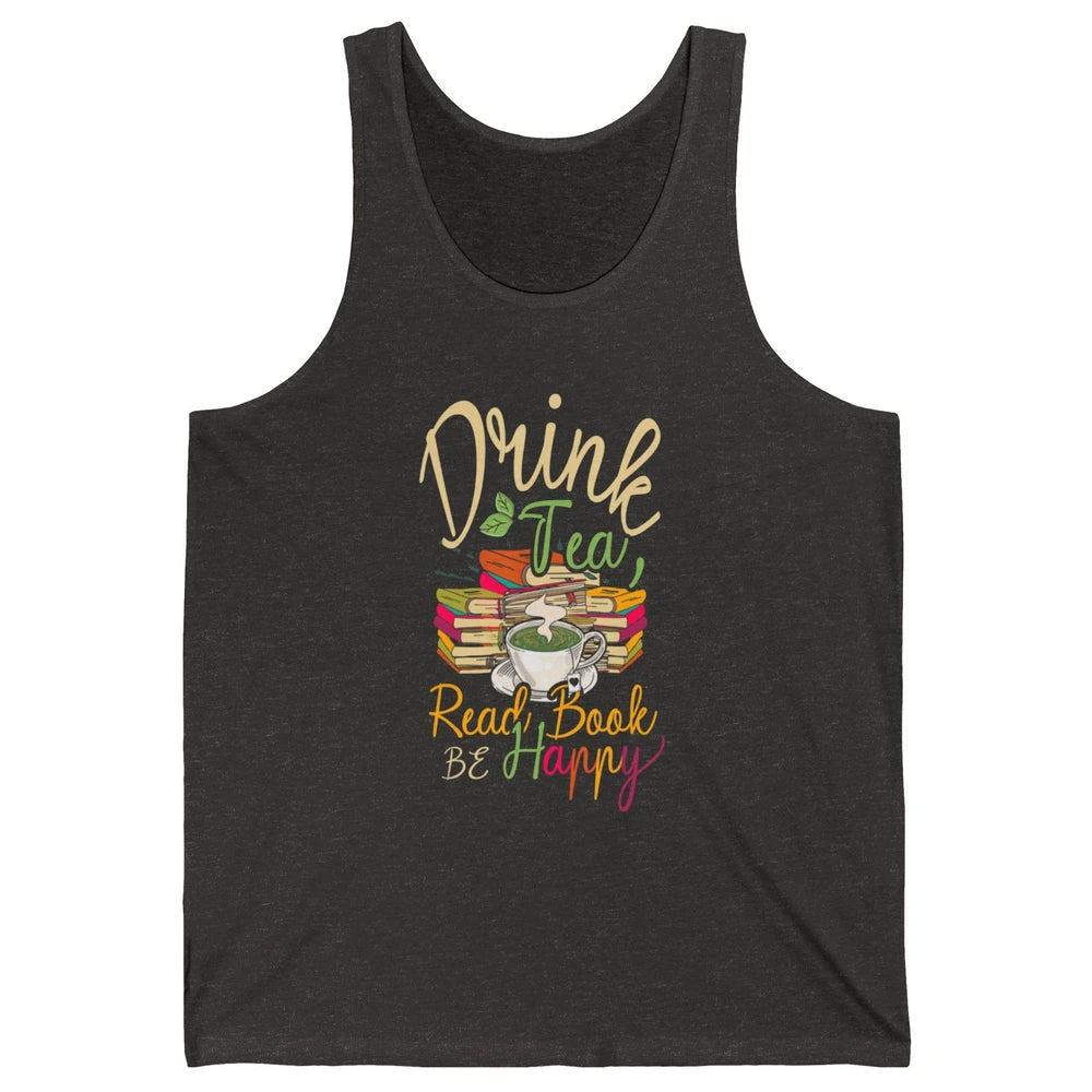 Drink Tea Read Books Be Happy Geeky Bookworm Vintage Book Reader Motivational Bookish Positive Quote Unisex Jersey Tank