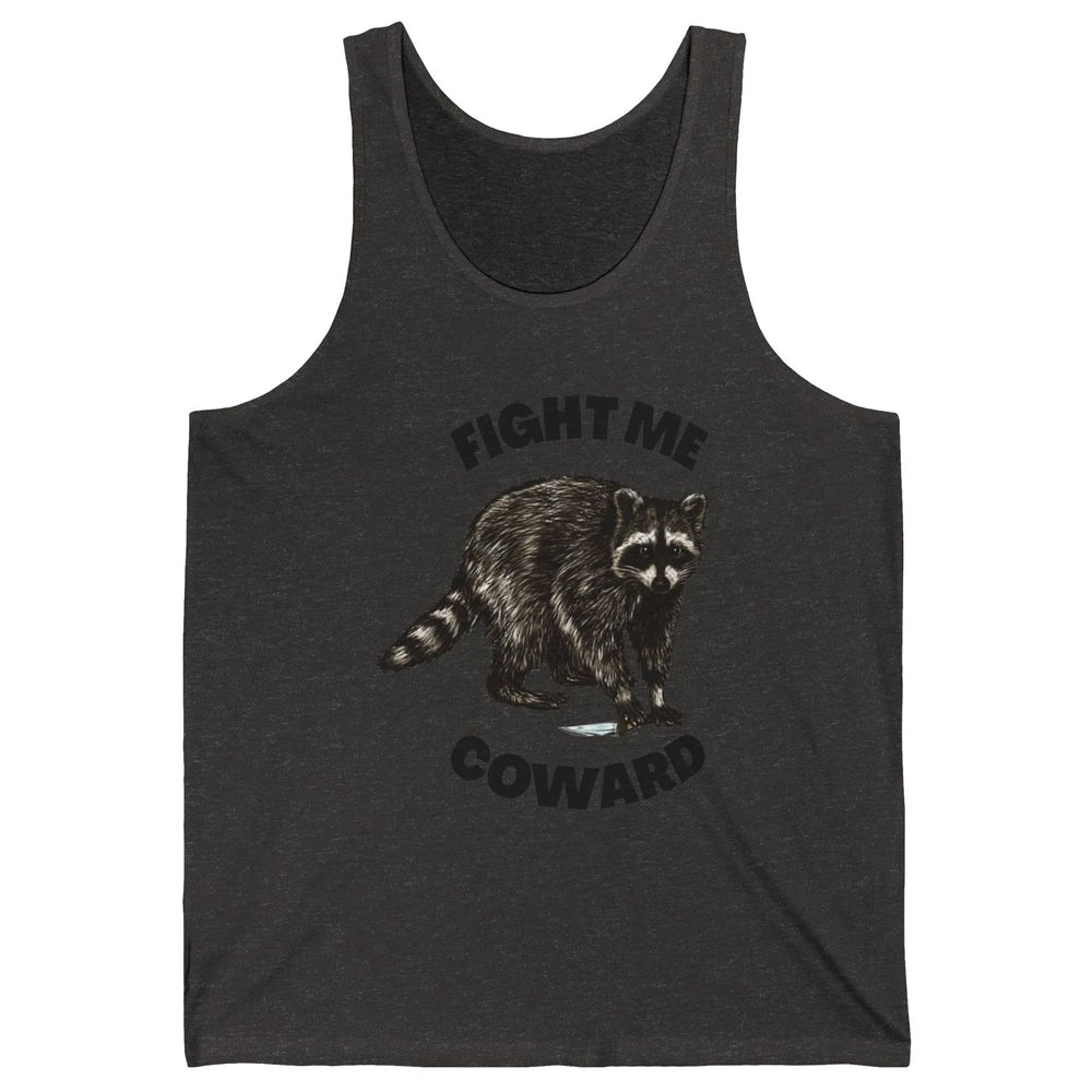 Funny Raccoon Fight Me Coward Sarcastic Racoon Motivational Unisex Jersey Tank