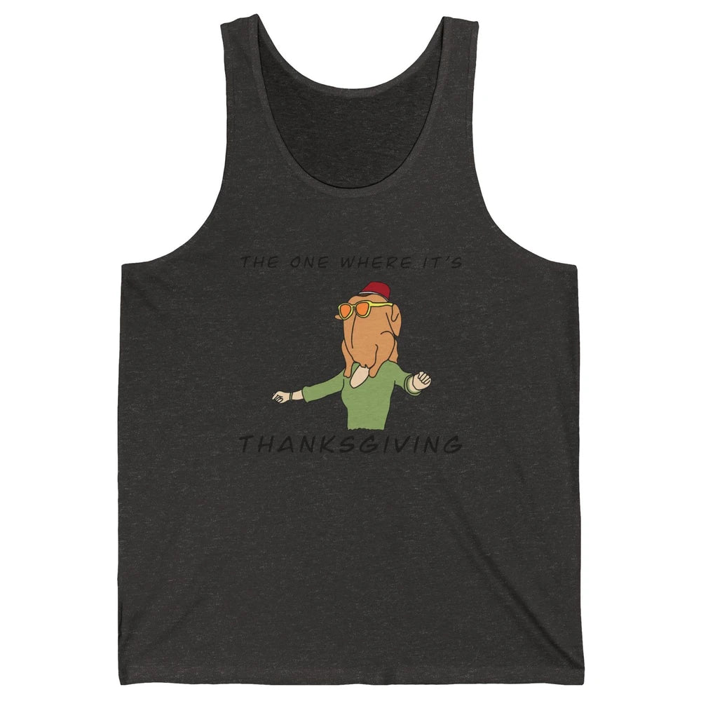 Funny Friends Turkey The One Where It's Thanksgiving Gift Unisex Jersey Tank