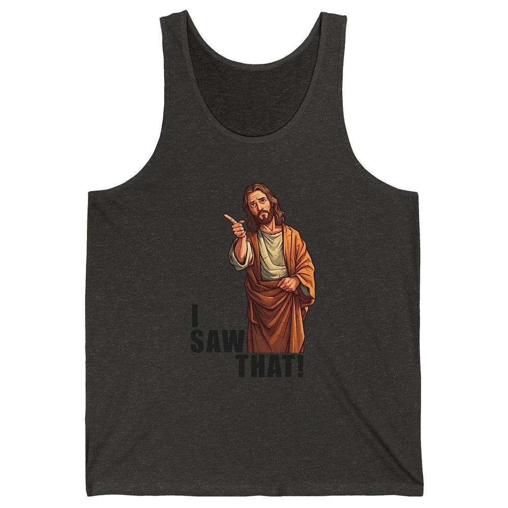 Funny Jesus I Saw That Christian Religious Sarcastic Christ Unisex Jersey Tank