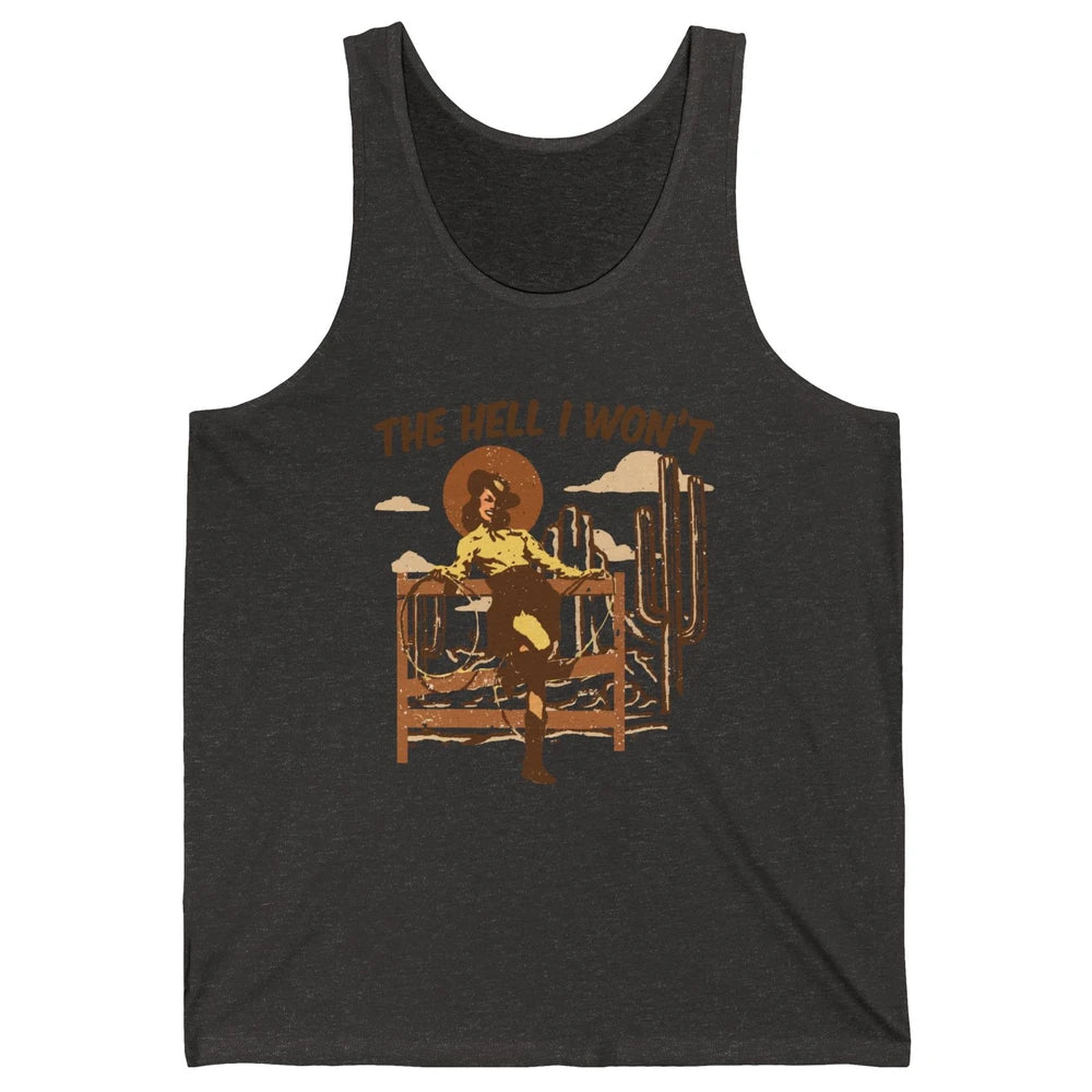 The Hell I Wont Cowgirl Cowboy Western Country Vintage Texas Unisex Jersey Tank