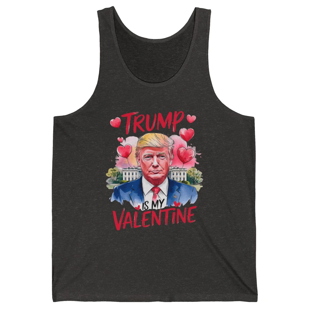 Trump Is My Valentine Funny Donald Trump President Valentine's Day Heart Sarcastic Love Unisex Jersey Tank