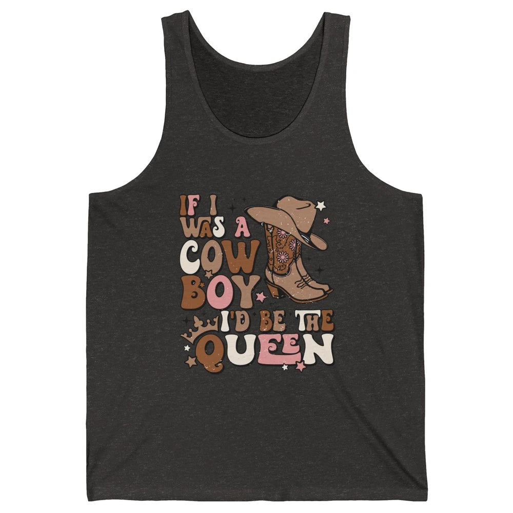 Retro Cowgirls If I Was A Cowboy I'd Be The Queen Western Unisex Jersey Tank