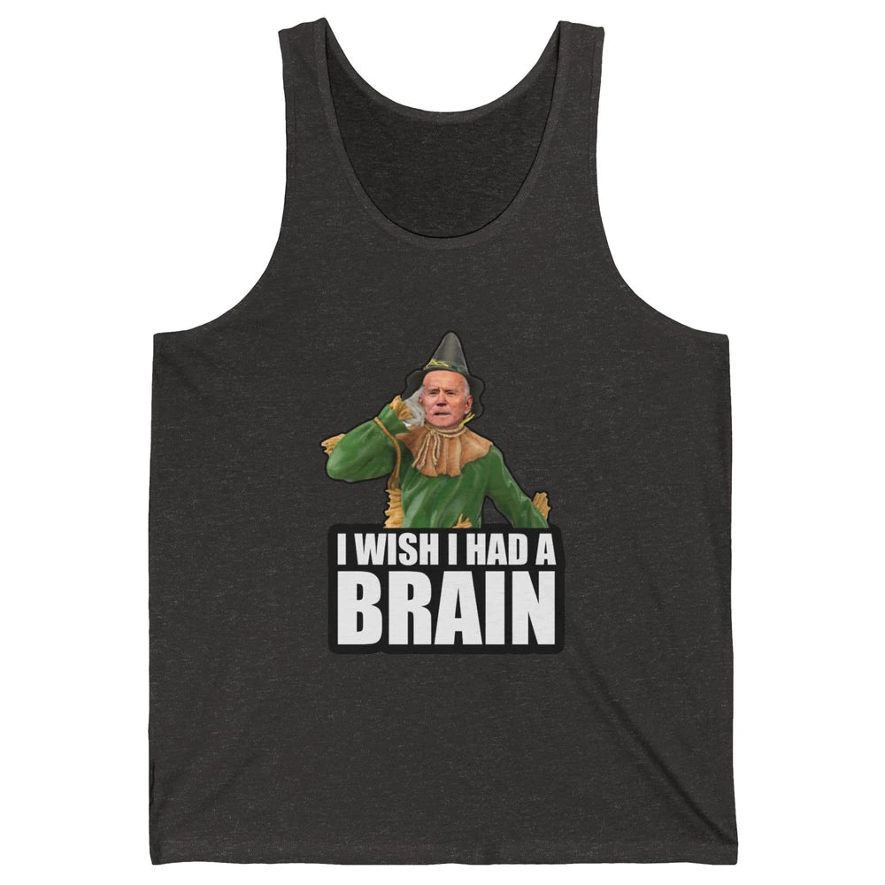 Funny Joe Biden Scarecrow I Wish I Had A Brain Anti Liberals Unisex Jersey Tank