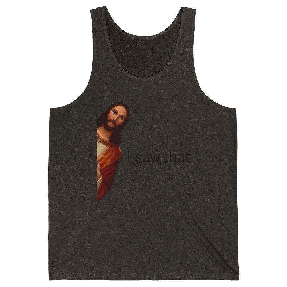 Funny Jesus I Saw That Christian Religious God Lovers Unisex Jersey Tank
