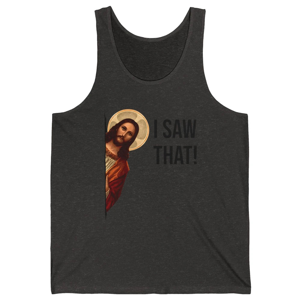 Funny Jesus Christ I Saw That Meme Religious Cool Retro God Unisex Jersey Tank