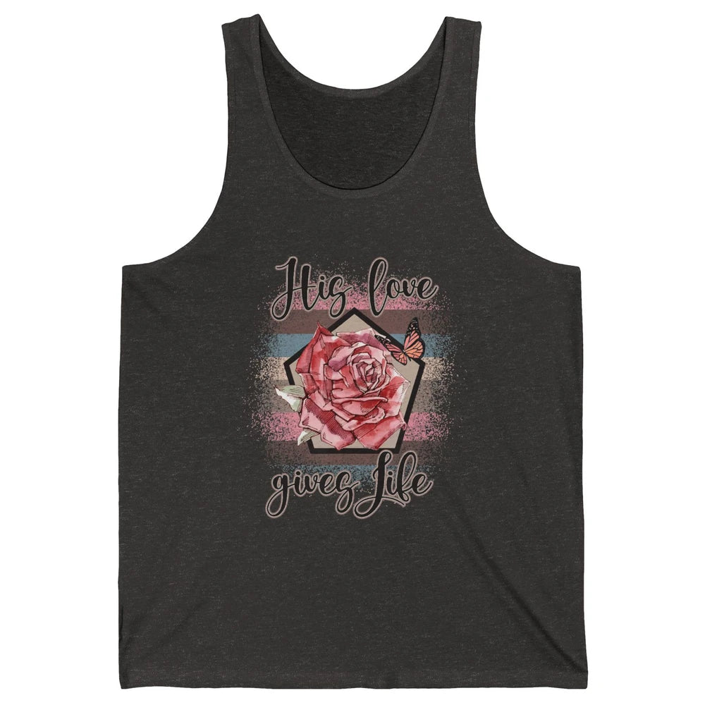 Religious Jesus Christian His Love Gives Life Pink Rose God Unisex Jersey Tank