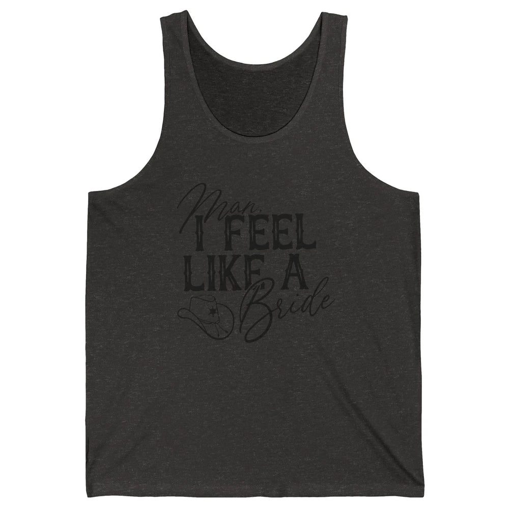 Cowhide Cowgirl Hat Man I Feel Like A Bride Western Country Unisex Jersey Tank