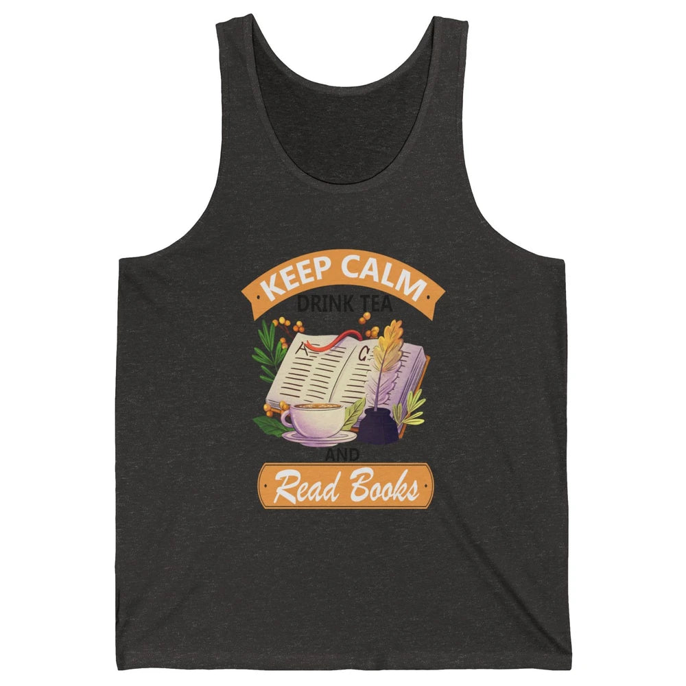 Keep Calm Drink Tea And Read Books Vintage Book Reader Positive Quote Bookworm Motivational Reading Unisex Jersey Tank