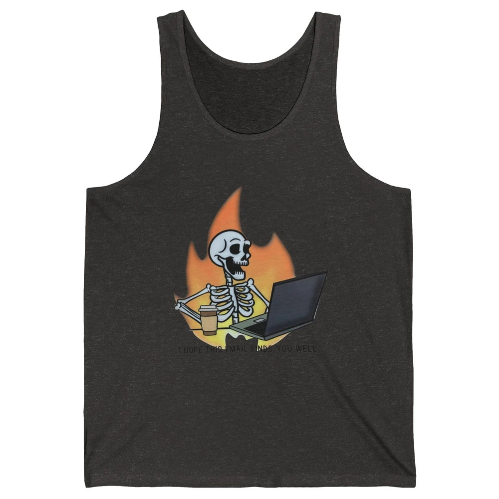 Funny Skeleton I Hope This Emails Find You Well Sarcastic Unisex Jersey Tank