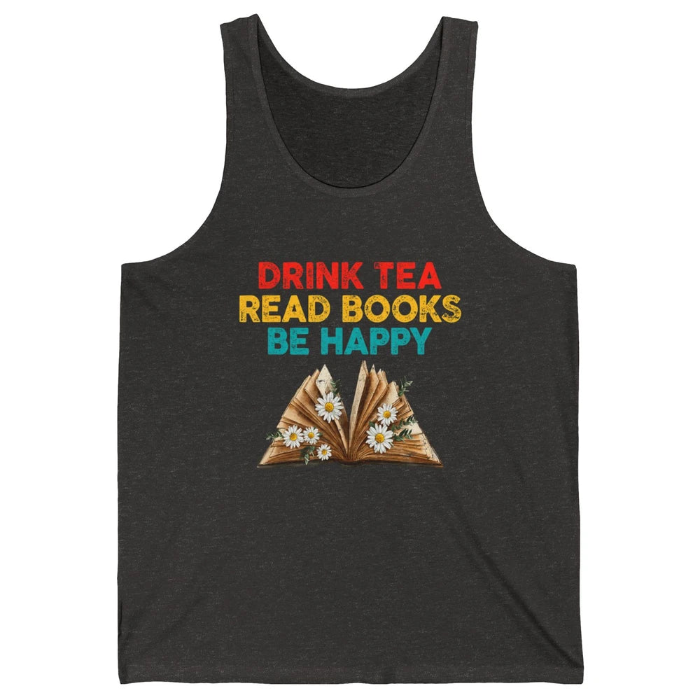 Drink Tea Read Books Be Happy Positive Quote Geeky Book Reader Retro Floral Reading Bookworm Bookish Unisex Jersey Tank