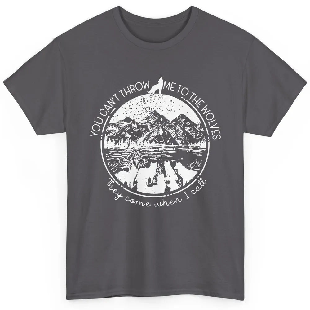 You Can't Throw Me To The Wolve Wild Life Adventure Mountain Classic Unisex T-Shirt