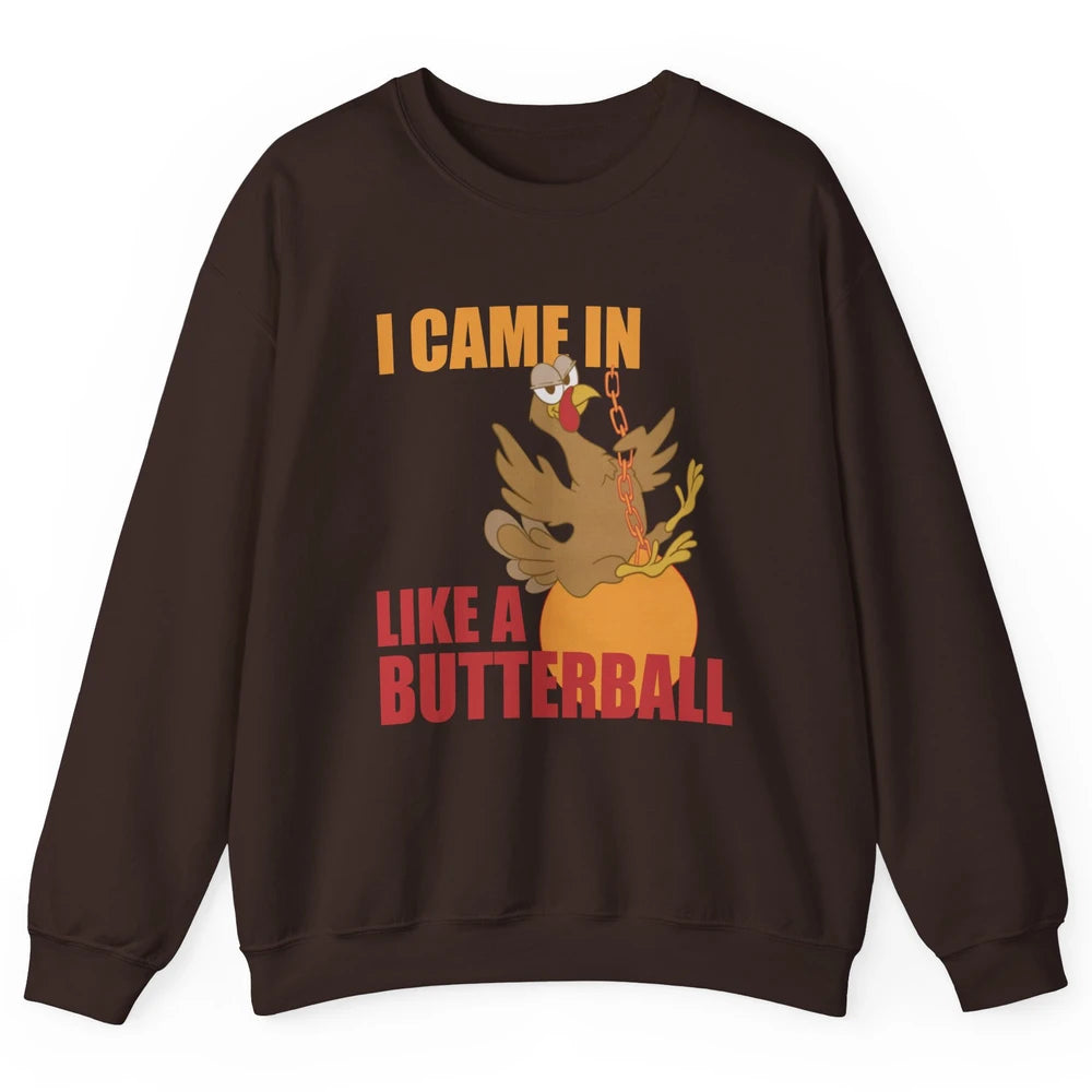 Funny Turkey Thanksgiving Gift I Came In Like a Butterball Unisex Crewneck Sweatshirt