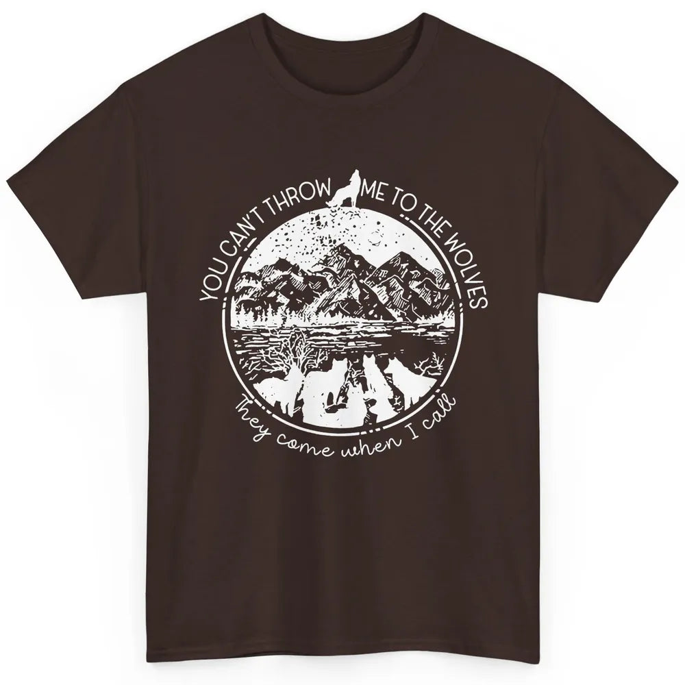 You Can't Throw Me To The Wolve Wild Life Adventure Mountain Classic Unisex T-Shirt