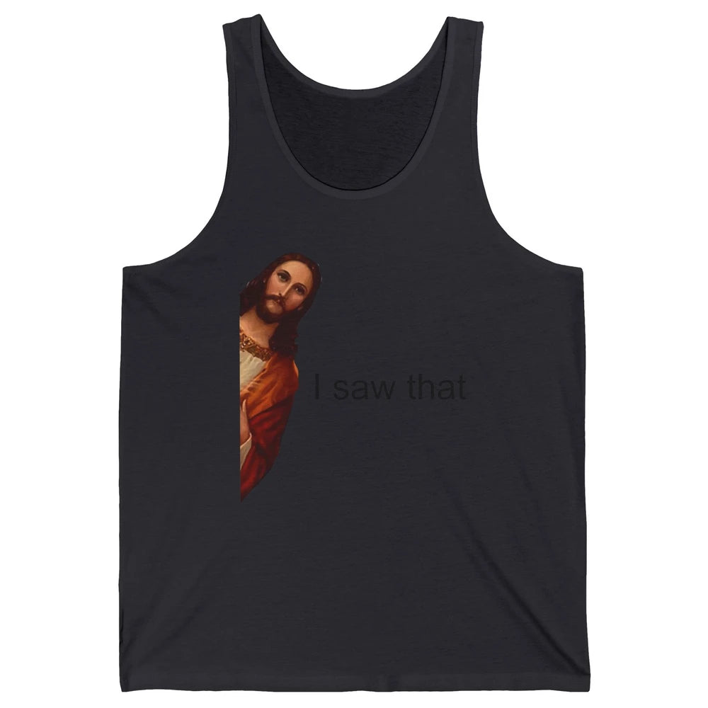 Funny Jesus I Saw That Christian Religious God Lovers Unisex Jersey Tank
