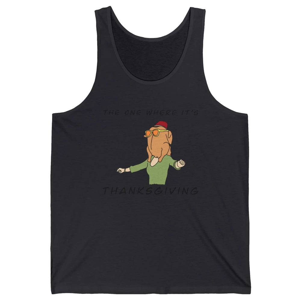 Funny Friends Turkey The One Where It's Thanksgiving Gift Unisex Jersey Tank