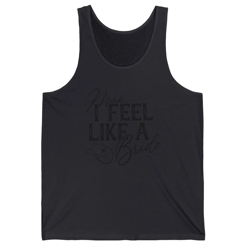 Cowhide Cowgirl Hat Man I Feel Like A Bride Western Country Unisex Jersey Tank