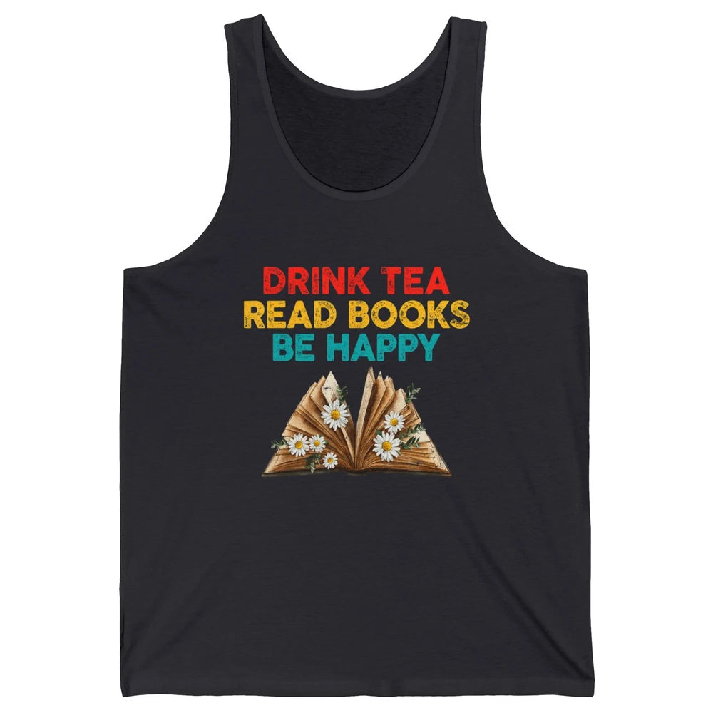 Drink Tea Read Books Be Happy Positive Quote Geeky Book Reader Retro Floral Reading Bookworm Bookish Unisex Jersey Tank