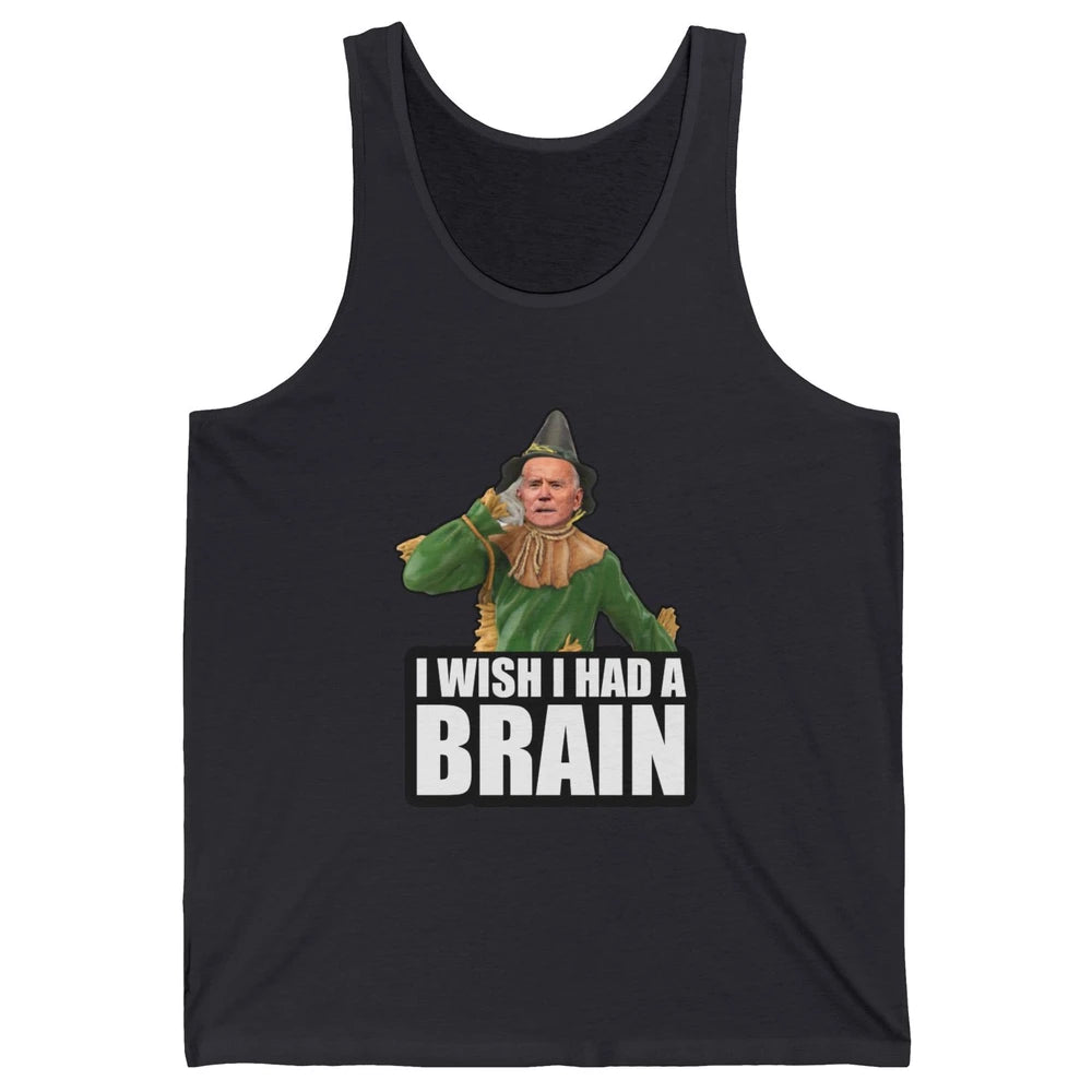 Funny Joe Biden Scarecrow I Wish I Had A Brain Anti Liberals Unisex Jersey Tank