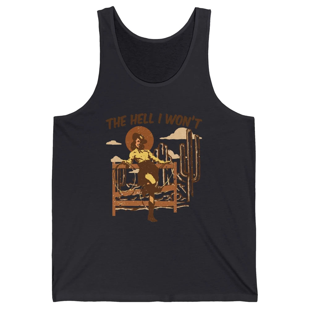The Hell I Wont Cowgirl Cowboy Western Country Vintage Texas Unisex Jersey Tank