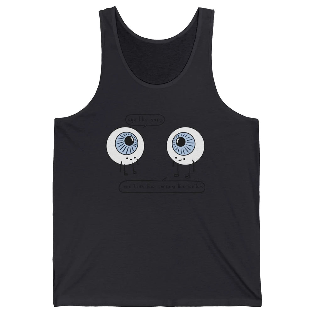 Funny Optometry Eye Like Puns Optometrist Life Optician Gift Unisex Jersey Tank