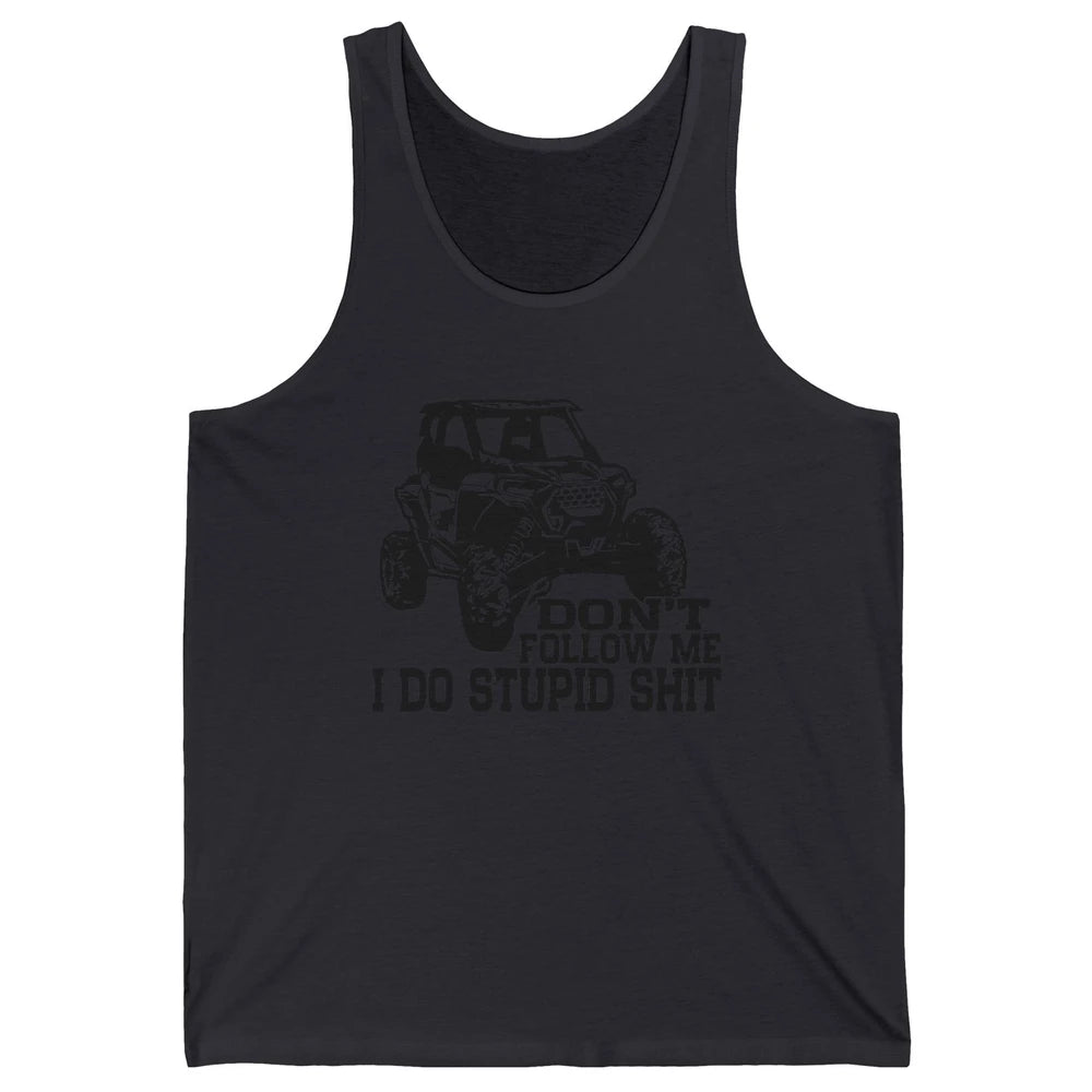 Funny Offroad Don't Follow Me I Do Stupid Thing UTV SXS Life Unisex Jersey Tank
