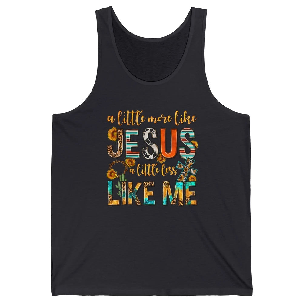 Sunflower A Little More Like Jesus Less Like Me Christian Unisex Jersey Tank