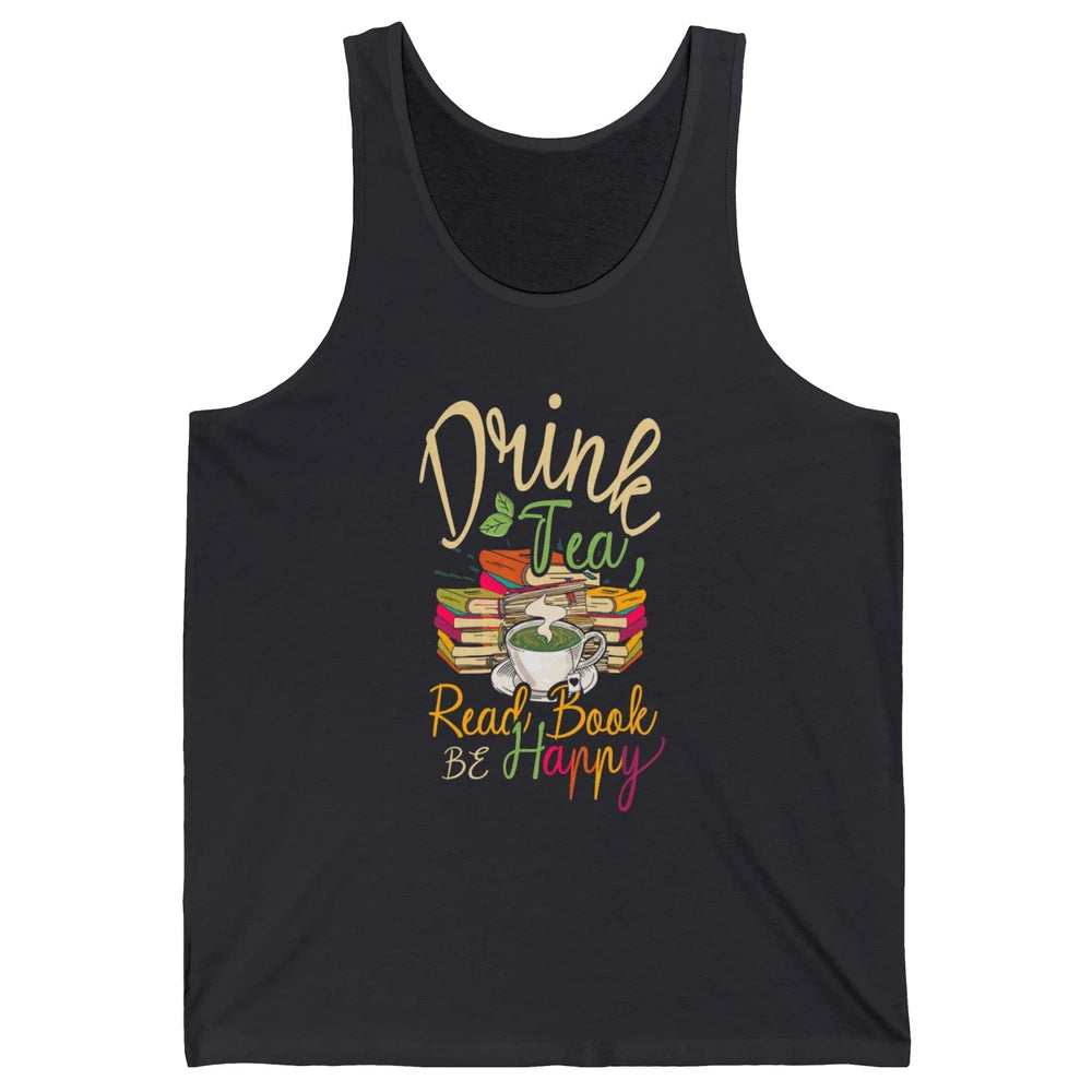 Drink Tea Read Books Be Happy Geeky Bookworm Vintage Book Reader Motivational Bookish Positive Quote Unisex Jersey Tank