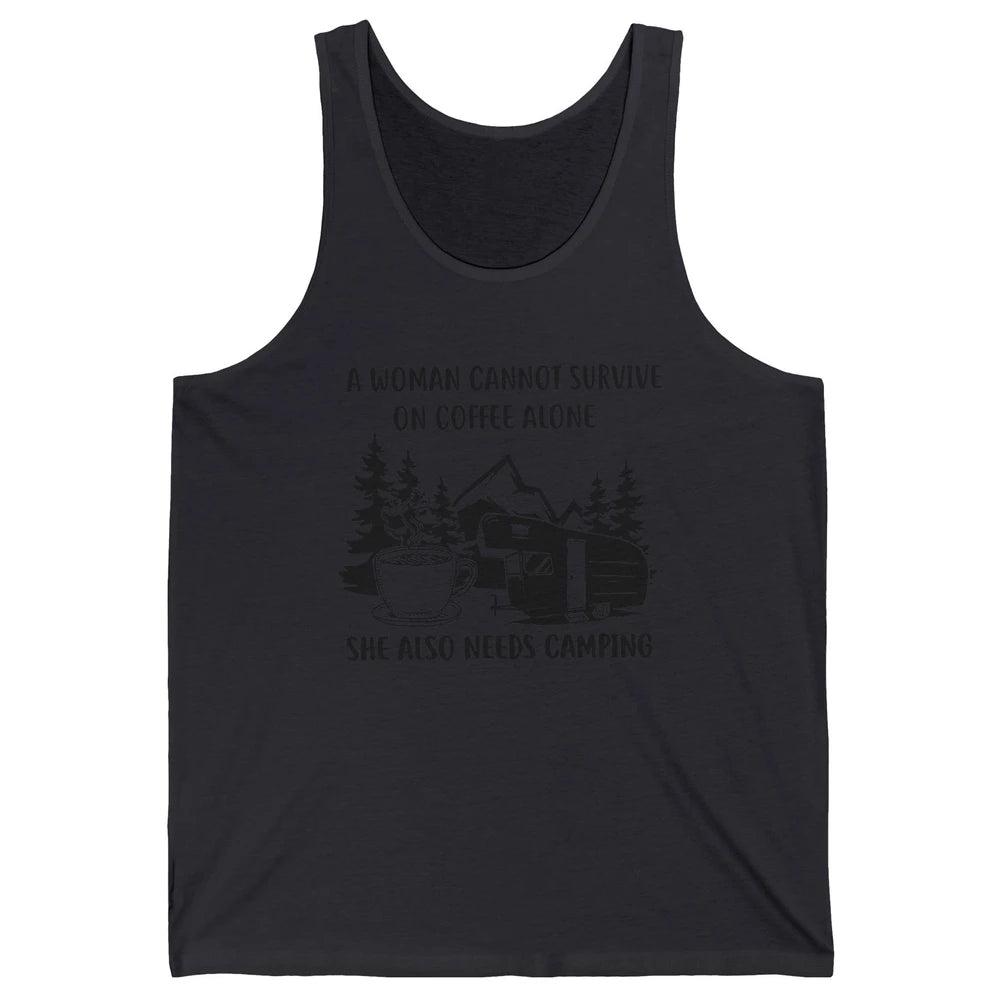 A Woman Cannot Survive On Coffee Alone She Also Need Camping Unisex Jersey Tank