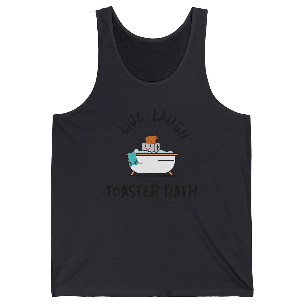 Funny My Kind Of Bath Bomb Live Laugh Toaster Bath Self Love Unisex Jersey Tank