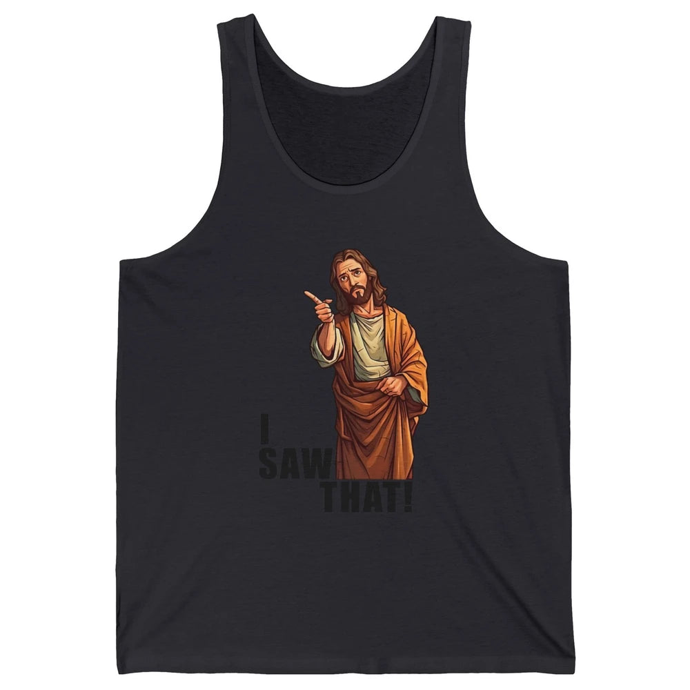 Funny Jesus I Saw That Christian Religious Sarcastic Christ Unisex Jersey Tank