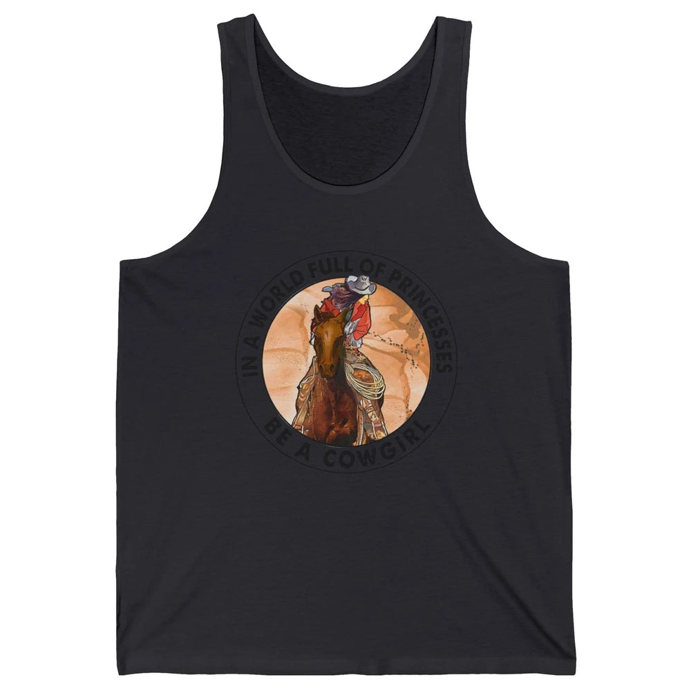 In A World Full Of Princesses Be Cowgirl Western Cowboy Gift Unisex Jersey Tank