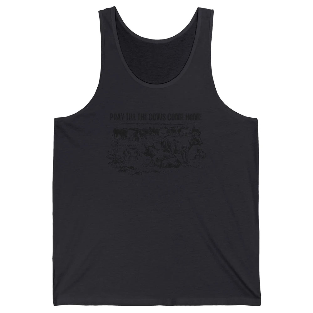 Funny Cattle Pray Till The Cows Come Home Western Country Unisex Jersey Tank