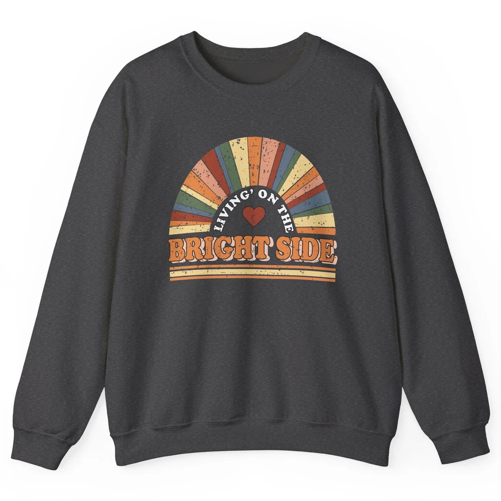 Retro Rainbow Living On The Bright Side Positive Mind Life Unisex Crewneck Sweatshirt