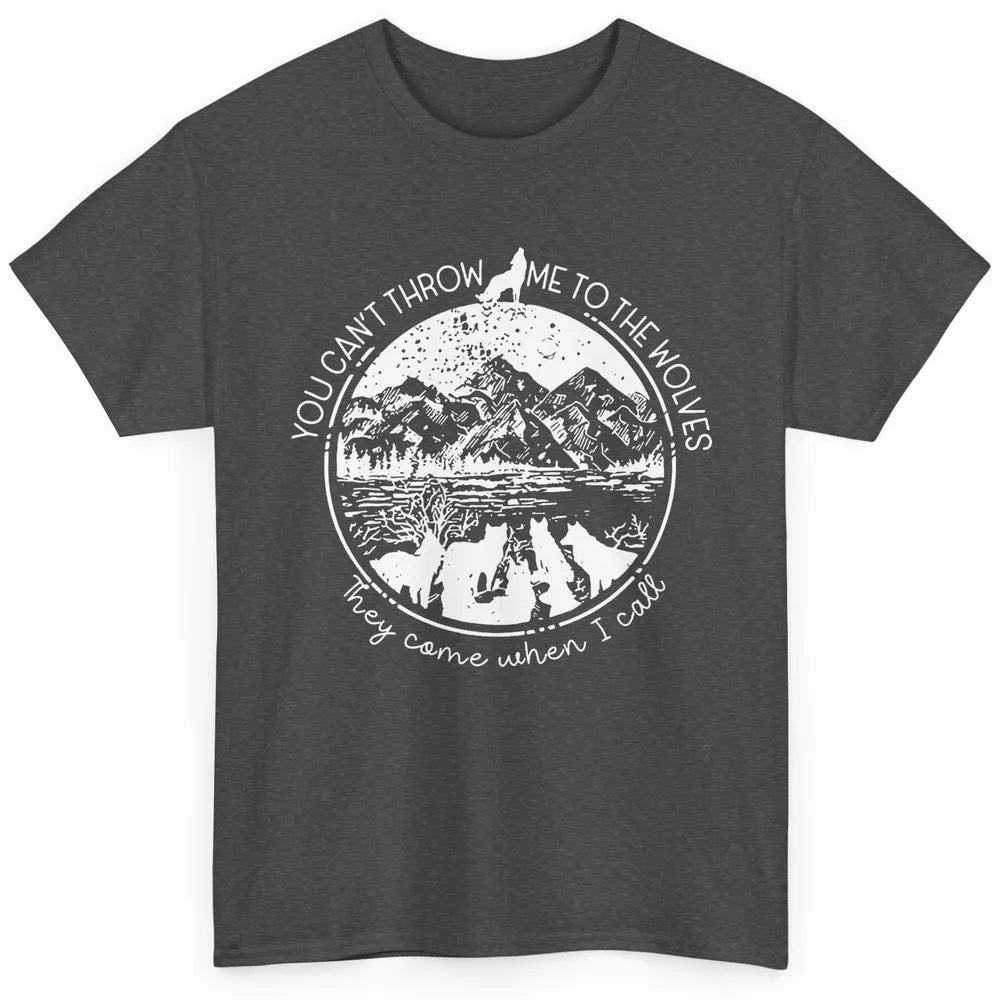 You Can't Throw Me To The Wolve Wild Life Adventure Mountain Classic Unisex T-Shirt