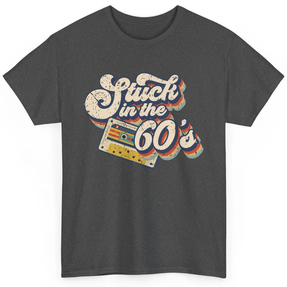 Retro Stuck In The 60's Made In 60s 1960s Birthday Day Gift Classic Unisex T-Shirt