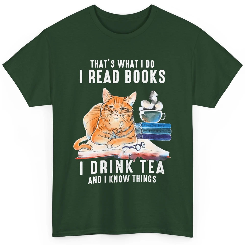 Funny That What I Do I Read Books Drink Tea And I Know Things Sarcastic Orange Cat Book Reader Kitten Bookworm Classic Unisex T-Shirt