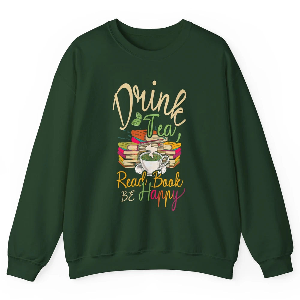 Drink Tea Read Books Be Happy Geeky Bookworm Vintage Book Reader Motivational Bookish Positive Quote Unisex Crewneck Sweatshirt