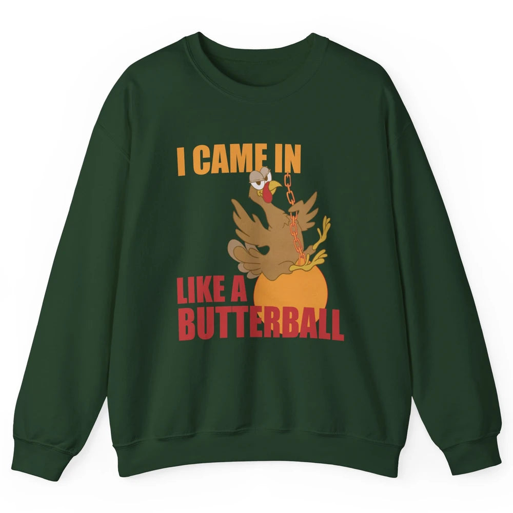 Funny Turkey Thanksgiving Gift I Came In Like a Butterball Unisex Crewneck Sweatshirt