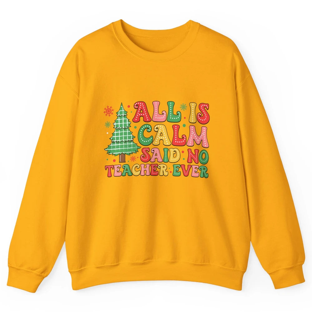 Christmas Teacher All Is Calm Xmas Tree Teaching Unisex Crewneck Sweatshirt