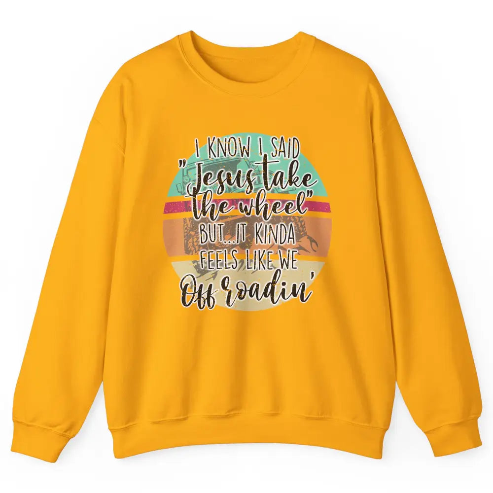 Vintage UTV Off Roading Jesus Take The Wheel XSX Life Gift Unisex Crewneck Sweatshirt