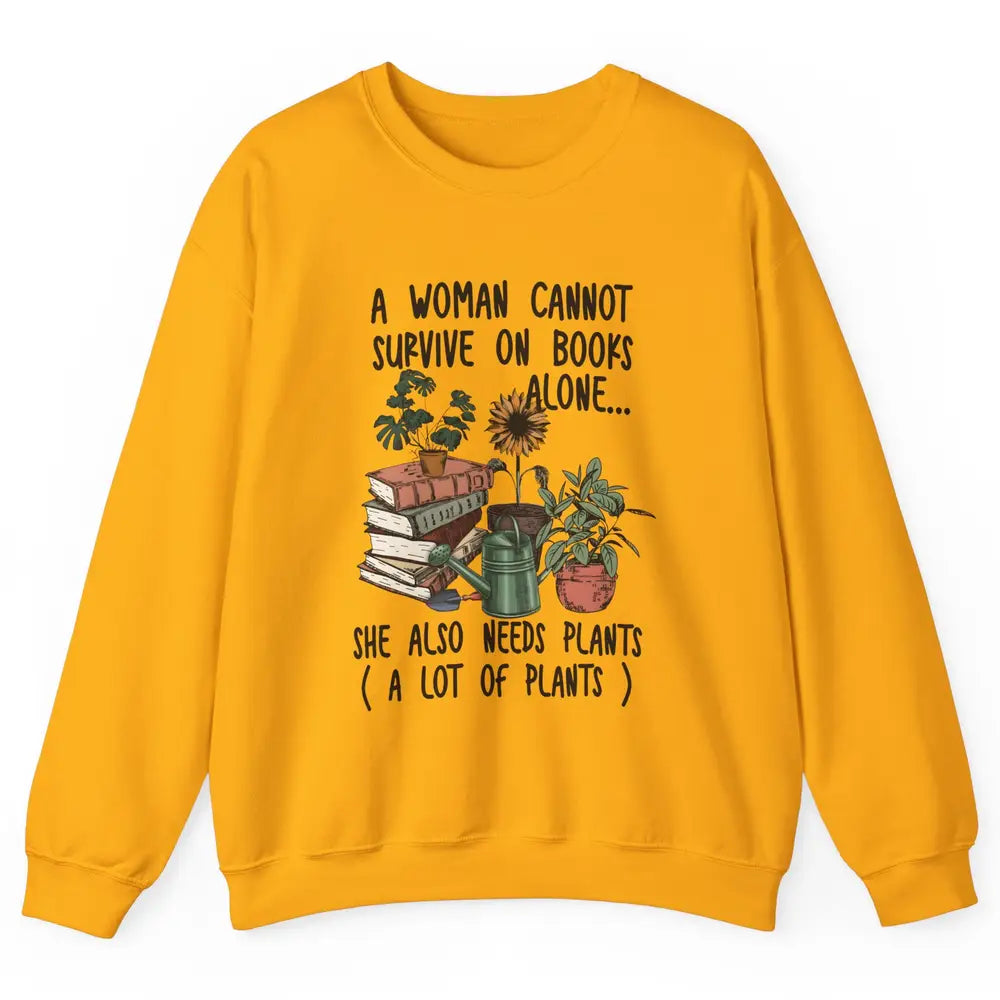 A Woman Cannot Survive On Books Alone She Also Needs Plants Unisex Crewneck Sweatshirt