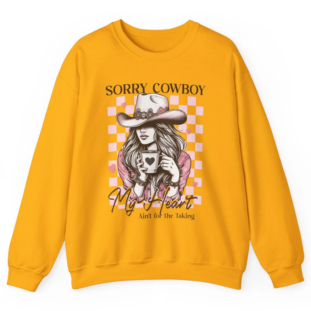 Sorry Cowboy My Heart Ain't For The Taking Cowgirl Rodeo Vintage Howdy Valentine Love Unisex Crewneck Sweatshirt