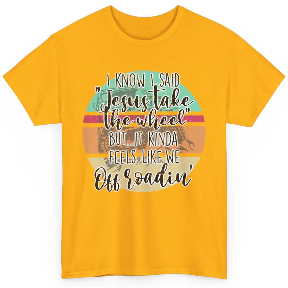 Vintage UTV Off Roading Jesus Take The Wheel XSX Life Gift Classic Unisex T-Shirt