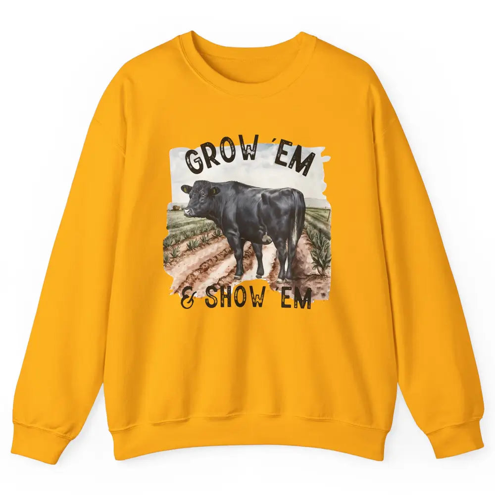 Black Cow On The Farm Grow Em Show Em Western Farm Life Unisex Crewneck Sweatshirt