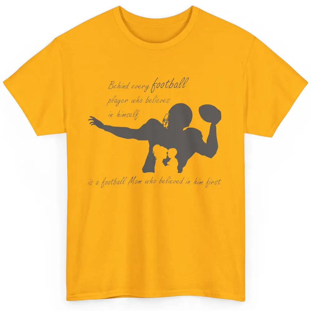 Behind Every Football Player Is A Mom Who Believed In Him Classic Unisex T-Shirt
