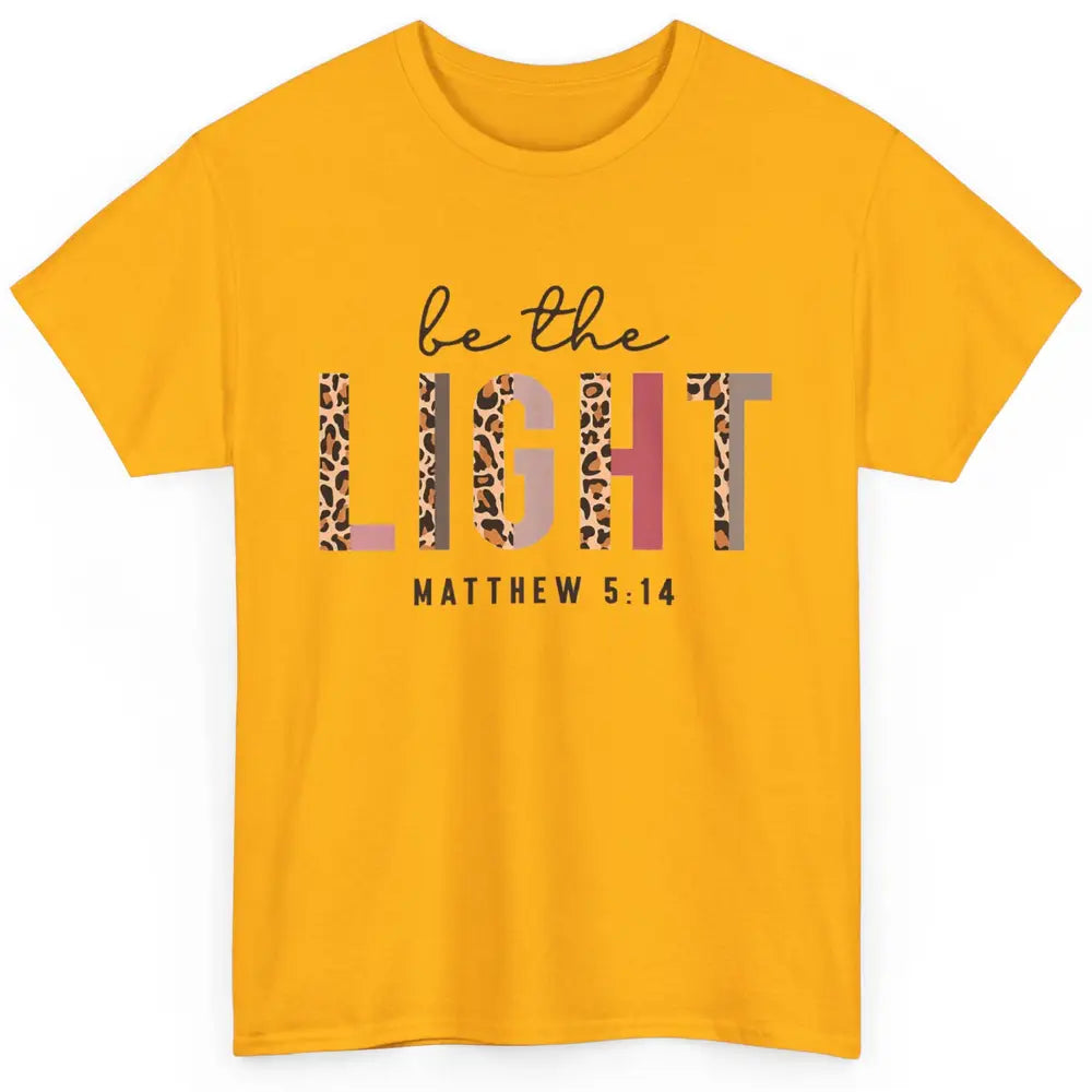 Be The Light Leopard Faith Christian Jesus God Bible Verse Classic Unisex T-Shirt