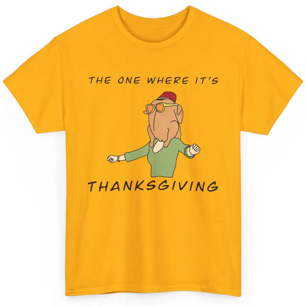 Funny Friends Turkey The One Where It's Thanksgiving Gift Classic Unisex T-Shirt