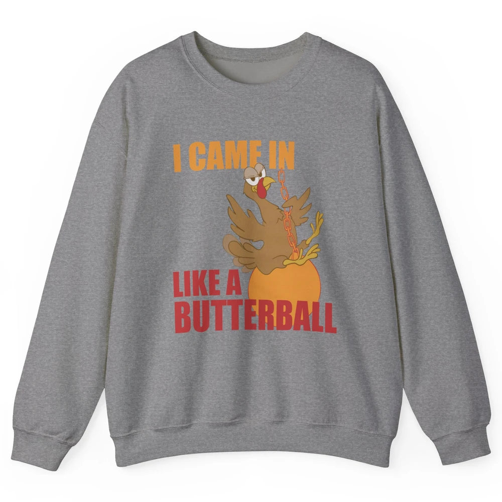 Funny Turkey Thanksgiving Gift I Came In Like a Butterball Unisex Crewneck Sweatshirt