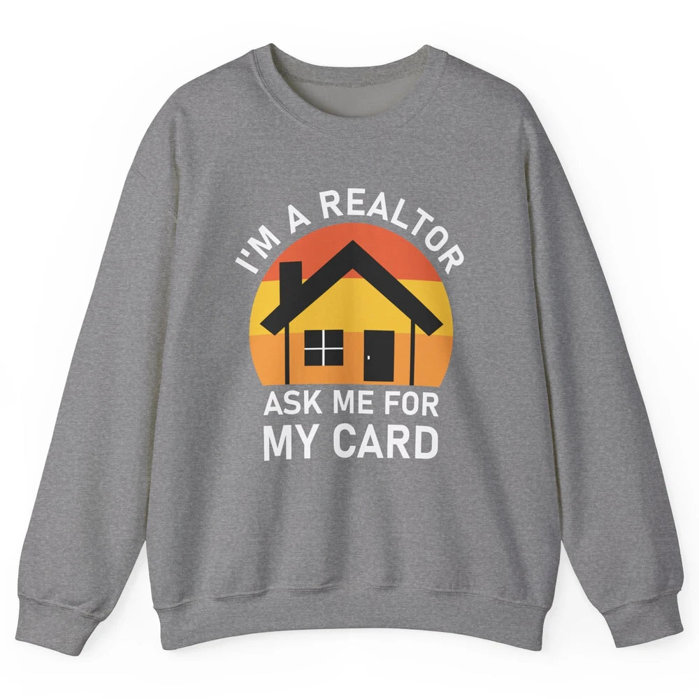 Ask Me For Card Real Estate Realtor House Agent Close Deal Unisex Crewneck Sweatshirt